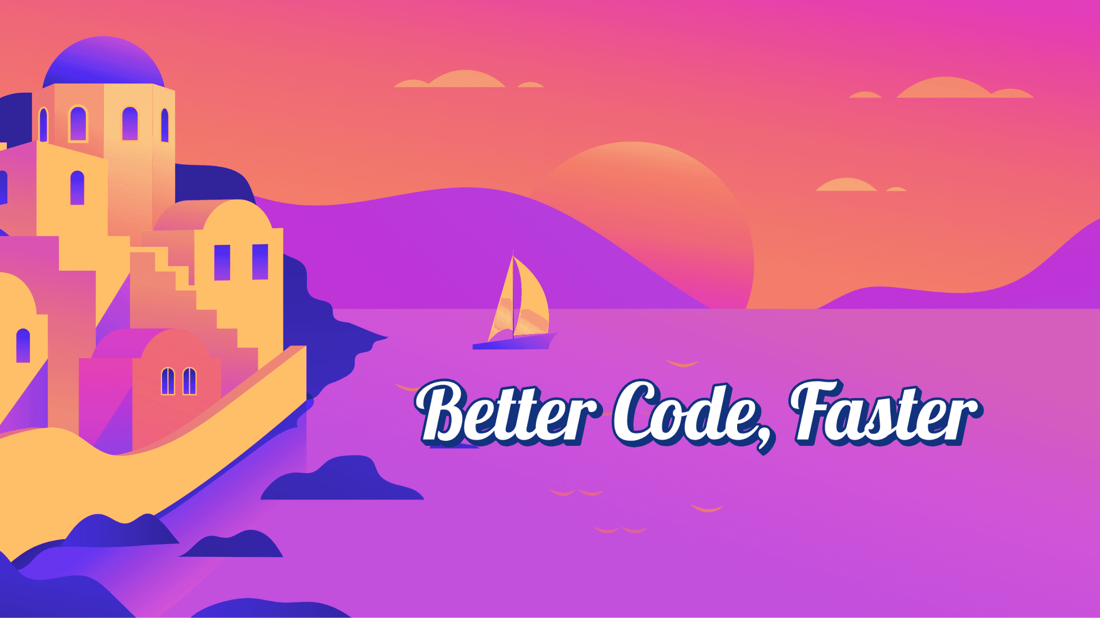 How can I write better code, faster?
